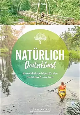 Couverture du produit · Reiseführer – Natürlich Deutschland. Der Öko-Guide für Urlaub in Deutschland: Nachhaltig reisen und die Natur schützen. 50 Idee