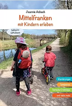 Couverture du produit · Mittelfranken mit Kindern erleben: Wanderungen, Spielplätze, Tierische Erlebnisse, Freizeitparks und vieles mehr