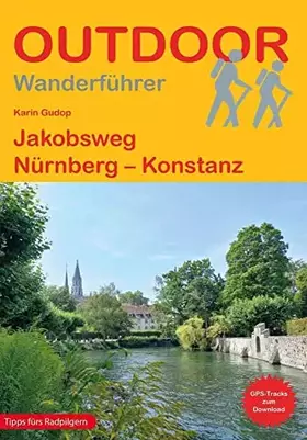 Couverture du produit · Jakobsweg Nürnberg – Konstanz: Wandern auf Pilgerwegen: Routen, Wegbeschreibungen und Reise-Infos (Outdoor Wanderführer Pilgern