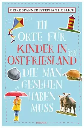Couverture du produit · 111 Orte für Kinder in Ostfriesland, die man gesehen haben muss: Reiseführer