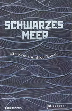Couverture du produit · Schwarzes Meer: Ein Reise- und Kochbuch - Reiseberichte und Rezepte aus Osteuropa, Türkei, Bulgarien, Ukraine, Bessarabien und 