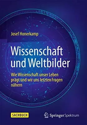 Couverture du produit · Wissenschaft und Weltbilder: Wie Wissenschaft unser Leben prägt und wir uns letzten Fragen nähern