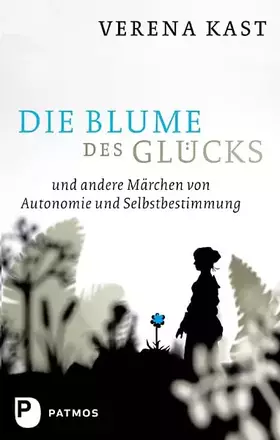 Couverture du produit · Die Blume des Glücks: und andere Märchen von Autonomie und Selbstbestimmung