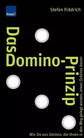 Couverture du produit · Das Domino-Prinzip: Wie Sie aus Steinen, die Ihnen in den Weg gelegt werden, etwas Schönes bauen