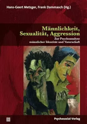 Couverture du produit · Männlichkeit, Sexualität, Aggression: Zur Psychoanalyse männlicher Identität und Vaterschaft (Forum Psychosozial)