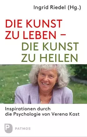 Couverture du produit · Die Kunst zu leben - die Kunst zu heilen: Inspirationen durch die Psychologie von Verena Kast