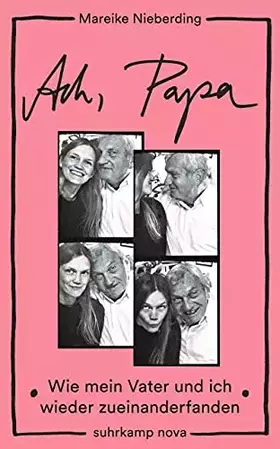 Couverture du produit · Ach, Papa: Wie mein Vater und ich wieder zueinanderfanden (suhrkamp nova)
