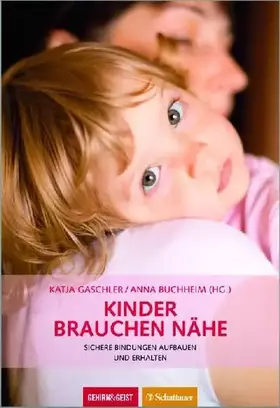 Couverture du produit · Kinder brauchen Nähe: Sichere Bindungen aufbauen und erhalten (Gehirn&Geist)