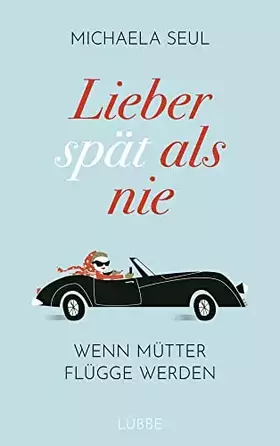Couverture du produit · Lieber spät als nie: Wenn Mütter flügge werden