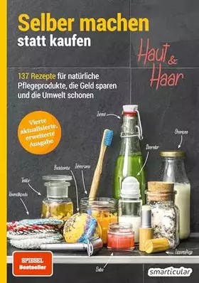 Couverture du produit · Selber machen statt kaufen - Haut und Haar: 137 Rezepte für natürliche Pflegeprodukte, die Geld sparen und die Umwelt schonen