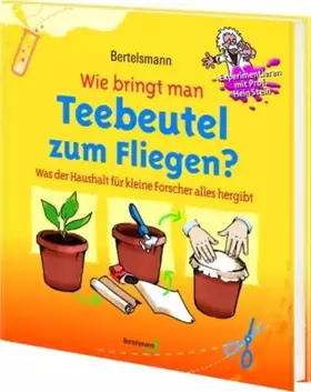 Couverture du produit · Bertelsmann Wie bringt man Teebeutel zum Fliegen?: Was der Haushalt für kleine Forscher alles hergibt (Bertelsmann Junior)