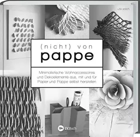 Couverture du produit · (nicht) von Pappe: Minimalistische Wohnaccessoires und Dekoelemente aus, mit und für Papier und Pappe selbst herstellen.