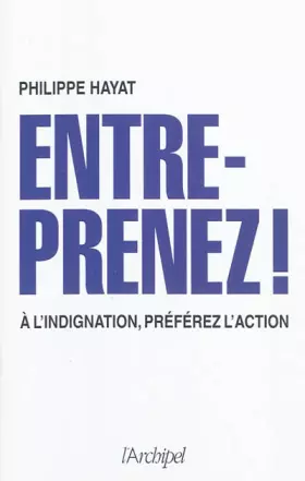 Couverture du produit · Entreprenez ! À l'indignation, préférez l'action.