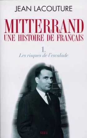 Couverture du produit · Mitterrand, une histoire de Français : Tome 1, Les risques de l'escalade