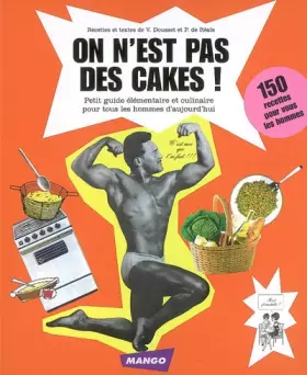 Couverture du produit · On n'est pas des cakes ! : Petit guide élémentaire et culinaire pour tous les hommes d'aujourd'hui