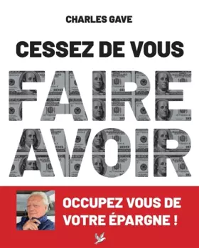 Couverture du produit · Cessez de vous faire avoir. Occupez vous de votre épargne !