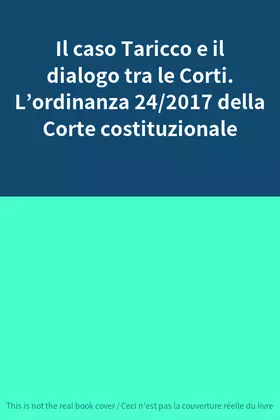 Couverture du produit · Il caso Taricco e il dialogo tra le Corti. L’ordinanza 24/2017 della Corte costituzionale