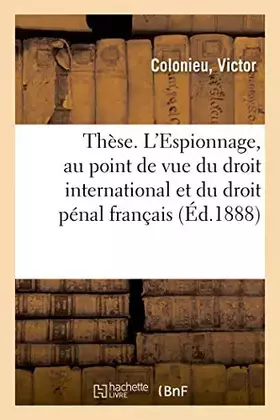 Couverture du produit · Thèse. L'Espionnage, au point de vue du droit international et du droit pénal français