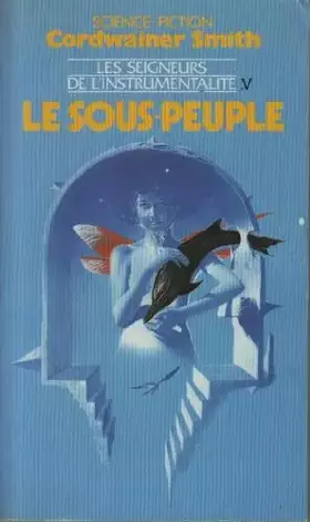 Couverture du produit · Les seigneurs de l'instrumentalité. Tome 5 : le sous-peuple.