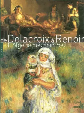 Couverture du produit · De Delacroix à Renoir : L'Algérie des peintres