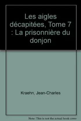 Couverture du produit · Les aigles décapitées, Tome 7 : La prisonnière du donjon