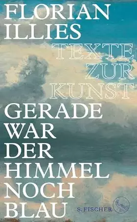 Couverture du produit · Gerade war der Himmel noch blau: Texte zur Kunst