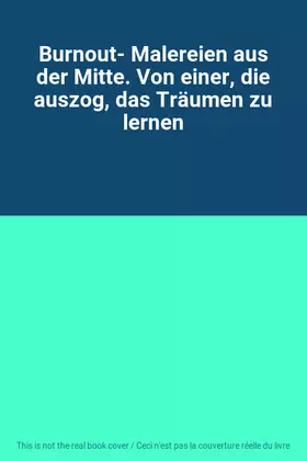 Couverture du produit · Burnout- Malereien aus der Mitte. Von einer, die auszog, das Träumen zu lernen