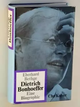 Couverture du produit · Bethge, Eberhard: Dietrich Bonhoeffer. Theologe, Christ, Zeitgenosse. Eine Biographie. Mchn., Chr.Kaiser, 1967. Gr.-8°. 1128 S.