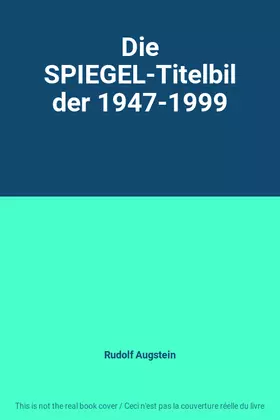 Couverture du produit · Die SPIEGEL-Titelbilder 1947-1999
