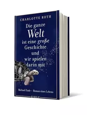 Couverture du produit · Die ganze Welt ist eine große Geschichte, und wir spielen darin mit: Michael Ende - Roman eines Lebens | Eine fesselnder Roman 