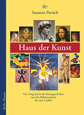Couverture du produit · Haus der Kunst: Ein Gang durch die Kunstgeschichte von der Höhlenmalerei bis zum Graffiti (Reihe Hanser)
