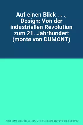 Couverture du produit · Auf einen Blick . . ., Design: Von der industriellen Revolution zum 21. Jahrhundert (monte von DUMONT)