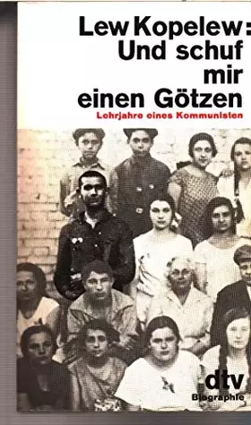 Couverture du produit · Und schuf mir einen Götzen - Lehrjahre eines Kommunisten