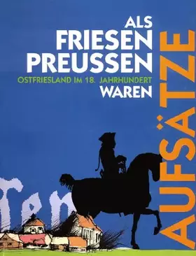 Couverture du produit · Als Friesen Preussen waren. Ostfriesland im 18. Jahrhundert. Aufsatzband