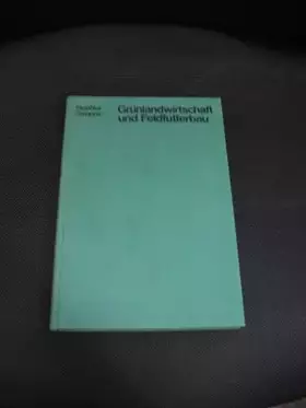 Couverture du produit · Grünlandwirtschaft und Feldfutterbau. Wiesen-. Feldfutter-. Mähweidwirtschaft. Futtererzeugung und Futterwerbung.