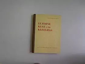 Couverture du produit · Luzerne, Klee und Kleegras. (Von der Saat bis zur Fütterung).