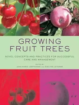 Couverture du produit · Growing Fruit Trees: Novel Concepts and Practices for Successful Care and Management