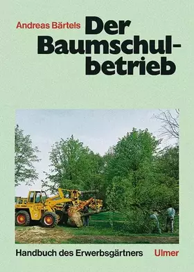 Couverture du produit · Handbuch des Erwerbsgärtners, Der Baumschulbetrieb: Unter Mitarb. v. . Bohne, Heike / Dierend, Werner / Husung, Karl-Richard / 