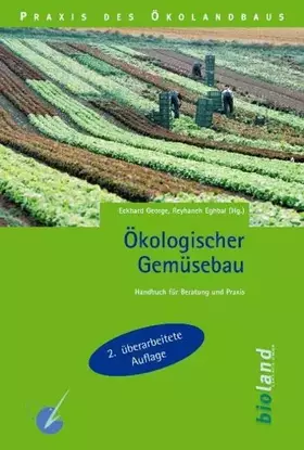 Couverture du produit · Ökologischer Gemüsebau: Handbuch für Beratung und Praxis (Praxis des Öko-Landbaus)