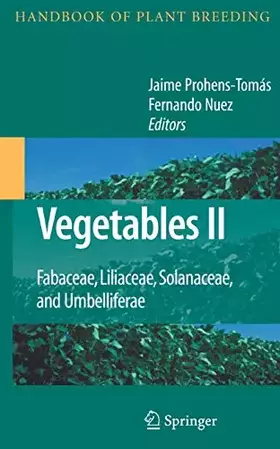Couverture du produit · Vegetables II: Fabaceae, Liliaceae, Solanaceae, and Umbelliferae (Handbook of Plant Breeding, 2)