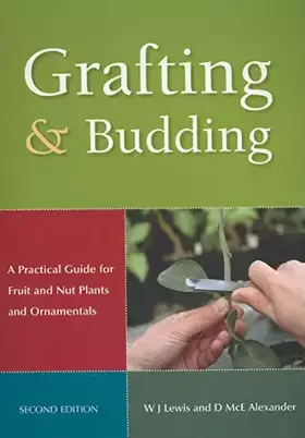 Couverture du produit · Grafting and Budding: A Practical Guide for Fruit and Nut Plants and Ornamentals (Landlinks Press)