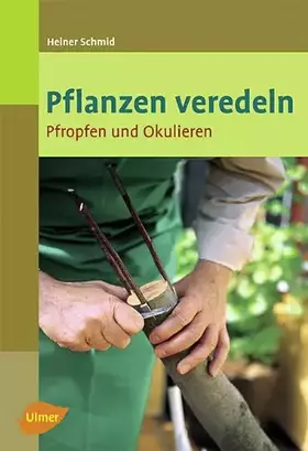 Couverture du produit · Pflanzen veredeln: Pfropfen und Okulieren