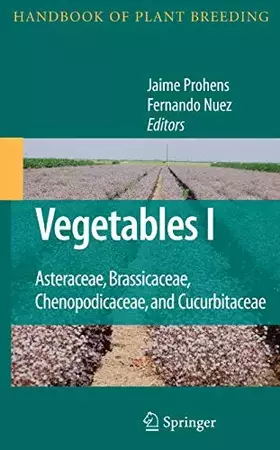 Couverture du produit · Vegetables I: Asteraceae, Brassicaceae, Chenopodicaceae, and Cucurbitaceae (Handbook of Plant Breeding, 1)