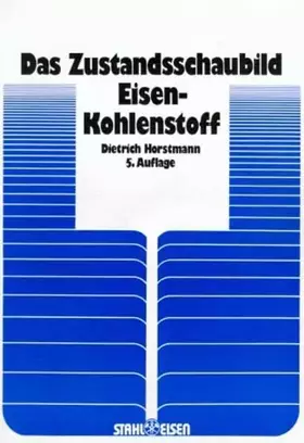 Couverture du produit · Das Zustandsschaubild Eisen-Kohlenstoff und die Grundlagen der Wärmebehandlung der Eisenkohlenstoff-Legierungen