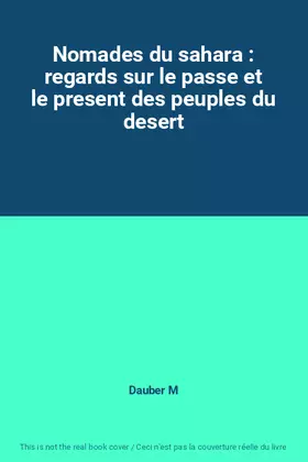 Couverture du produit · Nomades du sahara : regards sur le passe et le present des peuples du desert