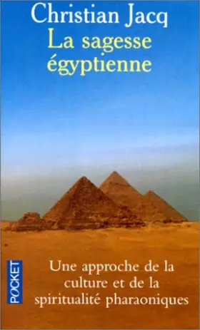 Couverture du produit · La sagesse Egyptienne : Une approche de la culture et de la spiritualité pharaoniques