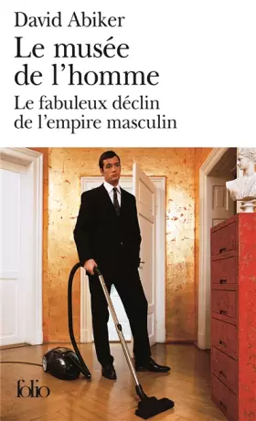 Couverture du produit · Le musée de l'homme: Le fabuleux déclin de l'empire masculin