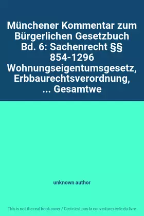 Couverture du produit · Münchener Kommentar zum Bürgerlichen Gesetzbuch Bd. 6: Sachenrecht §§ 854-1296 Wohnungseigentumsgesetz, Erbbaurechtsverordnung,