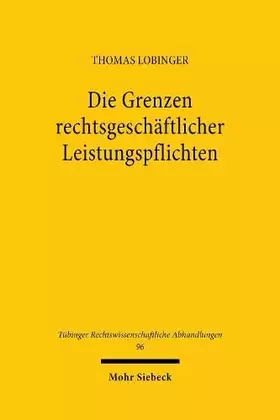 Couverture du produit · Die Grenzen rechtsgeschäftlicher Leistungspflichten: Zugleich ein Beitrag zur Korrekturbedürftigkeit der §§ 275, 311a, 313 BGB 