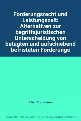 Couverture du produit · Forderungsrecht und Leistungszeit: Alternativen zur begriffsjuristischen Unterscheidung von betagten und aufschiebend befristet